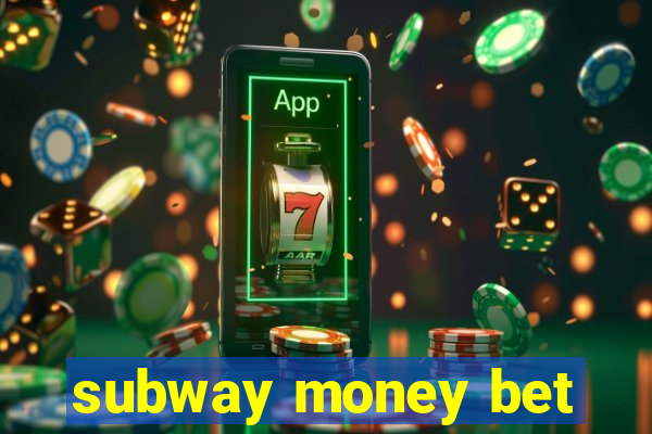 subway money bet